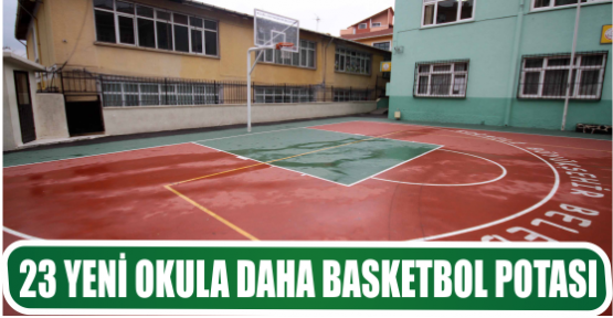 23 YENİ OKULA DAHA BASKETBOL POTASI