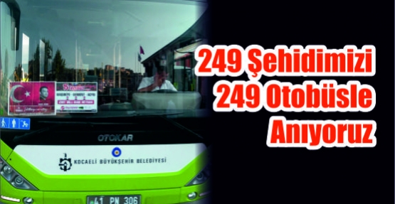 249 şehidimizi 249 otobüsle anıyoruz