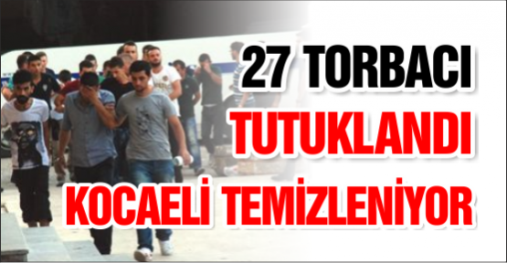 27 TORBACI TUTUKLANDI