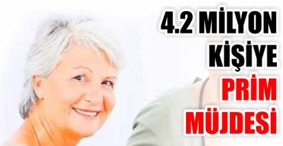4.2 MİLYON KİŞİYE PRİM MÜJDESİ