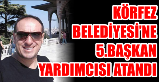 5. BAŞKAN YARDIMCISI ATANDI