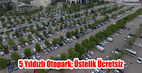 5 yıldızlı otopark; üstelik ücretsiz