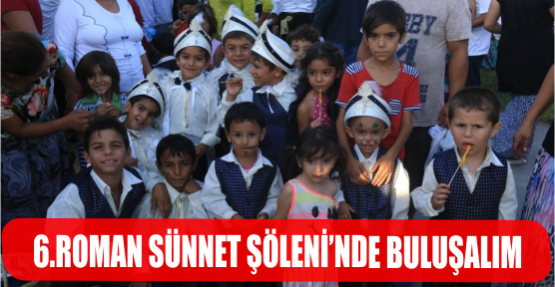 6. ROMAN SÜNNET ŞÖLENİ'NDE BULUŞALIM