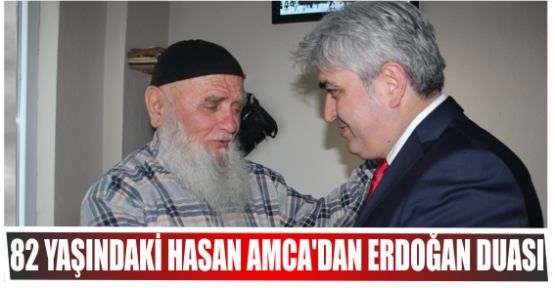 82 yaşındaki Hasan Amca'dan Erdoğan duası