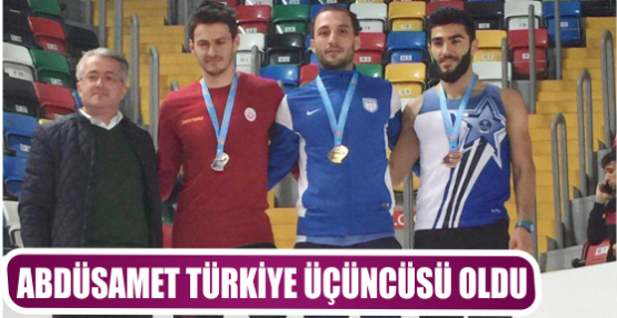 ABDÜSAMET TÜRKİYE ÜÇÜNCÜSÜ OLDU