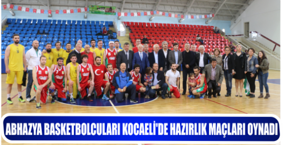 ABHAZYA BASKETBOLCULARI KOCAELİ’DE HAZIRLIK MAÇLARI OYNADI