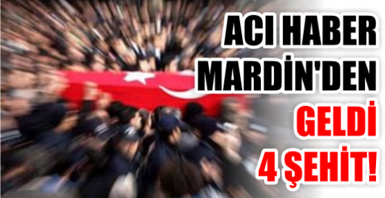 ACI HABER MARDİN'DEN  GELDİ 4 ŞEHİT!