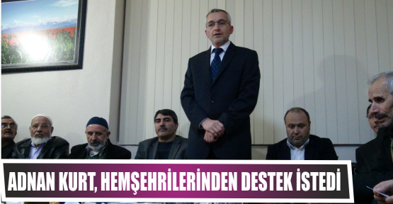 Adnan Kurt, hemşehrilerinden destek istedi