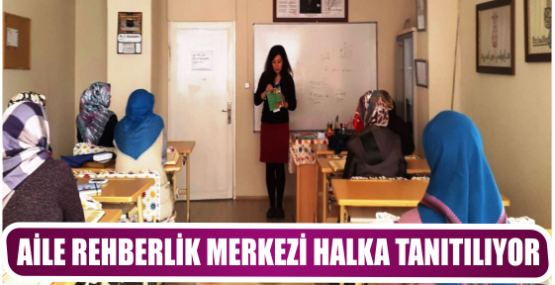 AİLE REHBERLİK MERKEZİ HALKA TANITILIYOR 