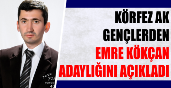 Ak Gençlerden Emre KÖKÇAN Adaylığını açıkladı