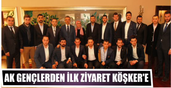 AK GENÇLERDEN İLK ZİYARET BAŞKAN KÖŞKER'E