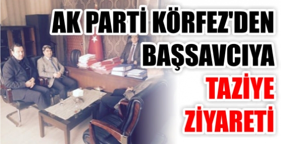 AK KÖRFEZ’DEN BAŞSAVCIYA TAZİYE ZİYARETİ