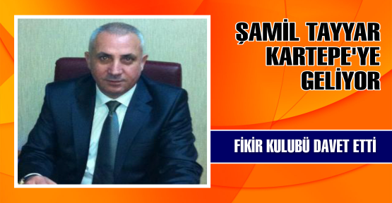  AK Parti Gaziantep Milletvekili Şamil Tayyar, Kartepe Fikir Kulübü’nün davetlisi olarak Kartepe’ye geliyor.