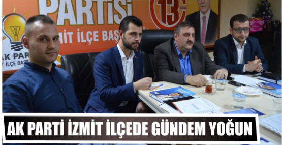 AK PARTİ İZMİT İLÇEDE GÜNDEM YOĞUN