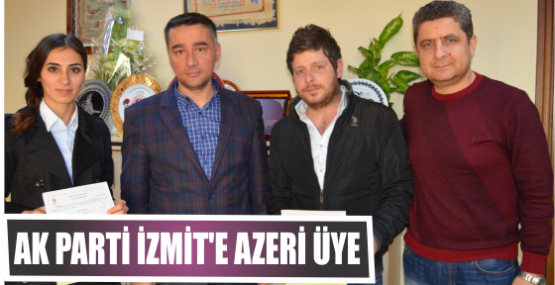 AK Parti İzmit’e Azeri üye