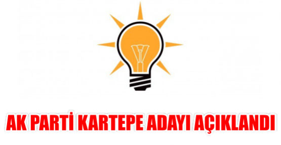 AK PARTİ KARTEPE ADAYI AÇIKLANDI 