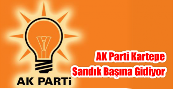 AK Parti Kartepe Sandık Başına Gidiyor