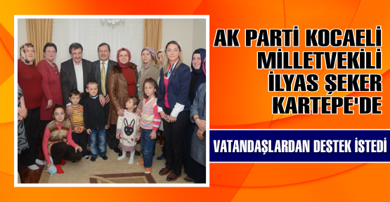 AK Parti Kocaeli Milletvekili İlyas Şeker Kartepe'de  