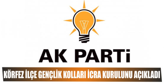 AK PARTİ KÖRFEZ İLÇE GENÇLİK KOLLARI İCRA KURULUNU AÇIKLADI 