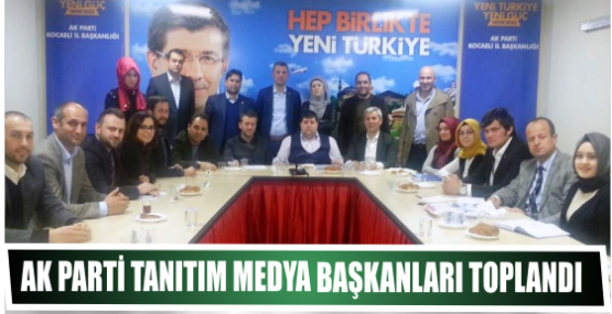 AK Parti Tanıtım Medya Başkanları Toplandı