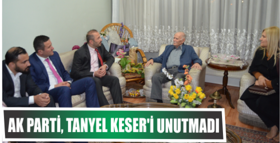 AK Parti, Tanyel Keser’i unutmadı