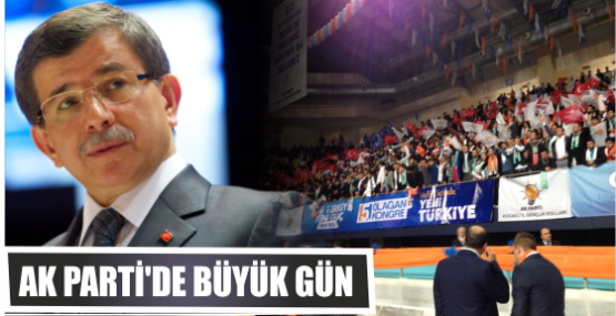 AK PARTİ'DE BÜYÜK GÜN