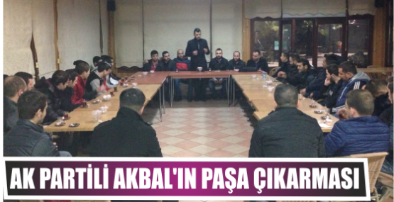 AK Partili Akbal’ın Paşa çıkarması