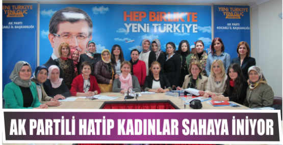 AK Partili Hatip kadınlar sahaya iniyor