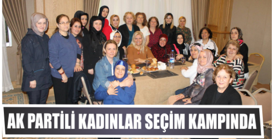 AK PARTİLİ KADINLAR SEÇİM KAMPINDA