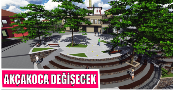 AKÇAKOCA DEĞİŞECEK