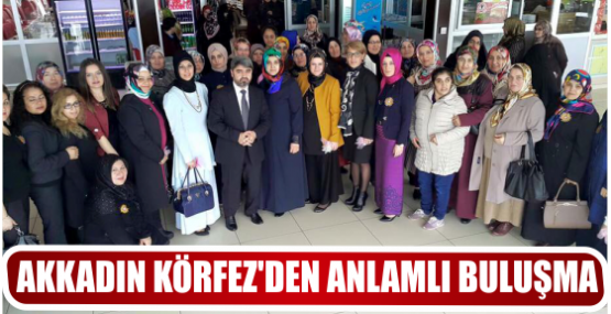AKKADIN KÖRFEZ’DEN ANLAMLI BULUŞMA