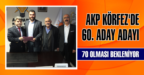 AKP KÖRFEZ’DE 60. ADAY ADAYI