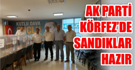  AK Parti Körfez’de Sandıklar Hazır