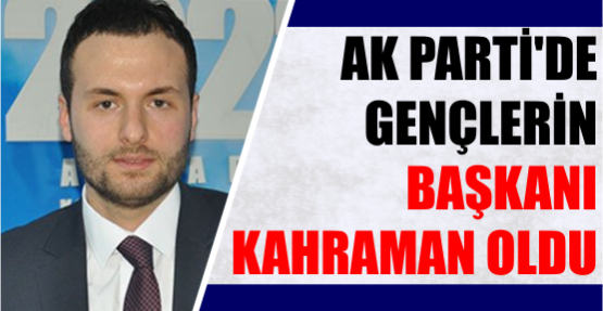 AKP’de gençlerin başkanı Kahraman oldu
