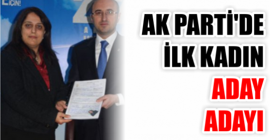 AKP’DE İLK KADIN ADAY ADAYI