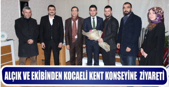 ALÇIK VE EKİBİNDEN KOCAELİ KENT KONSEYİNE HAYIRLI OLSUN ZİYARETİ