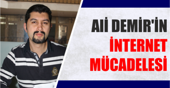 Alİ DEMİR'İN İNTERNET MÜCADELESİ