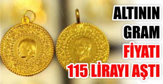 ALTININ GRAM FİYATI 115 LİRAYI AŞTI