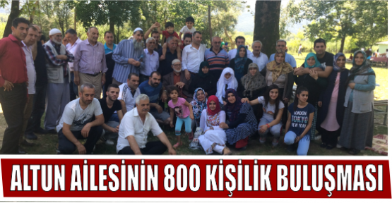 ALTUN AİLESİNİN 800 KİŞİLİK BULUŞMASI