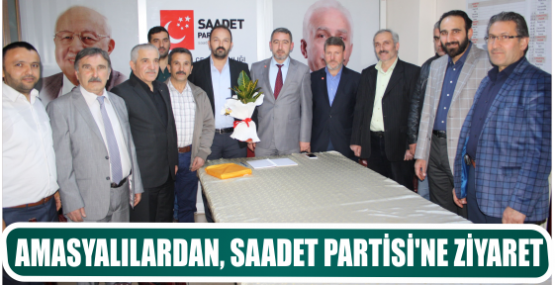 AMASYALILARDAN, SAADET PARTİSİ’NE ZİYARET