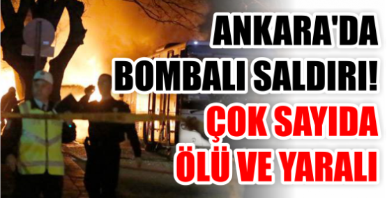 ANKARA'DA BOMBALI SALDIRI! ÇOK SAYIDA  ÖLÜ VE YARALI 