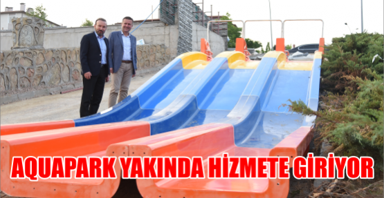 AQUAPARK YAKINDA HİZMETE GİRİYOR