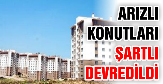 Arızlı konutları, Kredi Yurtlar Kurumuna devredildi