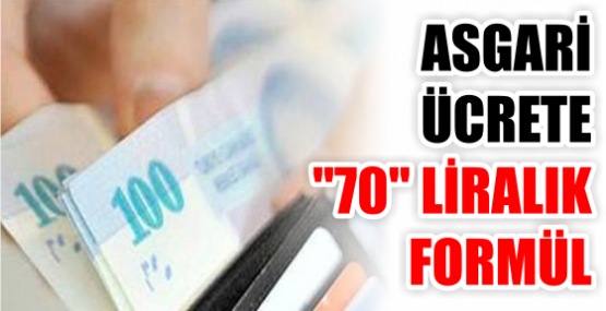 ASGARİ ÜCRETE ''70'' LİRALIK FORMÜL