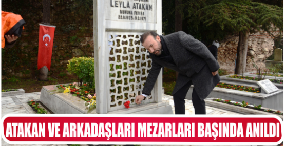 ATAKAN VE ARKADAŞLARI MEZARLARI BAŞINDA ANILDI