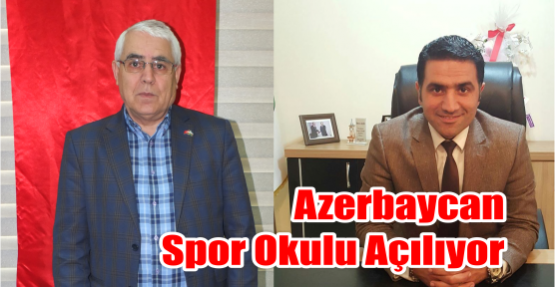  Azerbaycan Spor Okulu Açılıyor