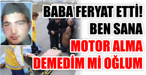 BABA FERYAT ETTİ! BEN SANA MOTOR ALMA DEMEDİM Mİ OĞLUM