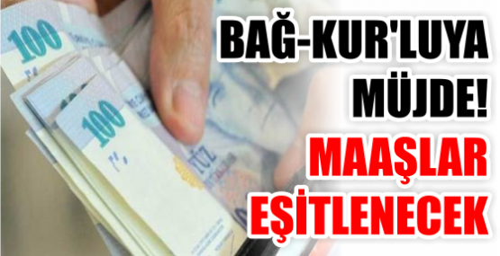 BAĞ-KUR'LUYA MÜJDE! MAAŞLAR EŞİTLENECEK