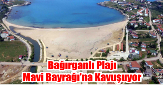 Bağırganlı Plajı Mavi Bayrağı’na Kavuşuyor