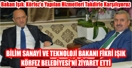 Bakan Işık: Körfez'e Yapılan Hizmetleri Takdirle Karşılıyoruz